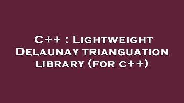 C++ : Lightweight Delaunay trianguation library (for c++)