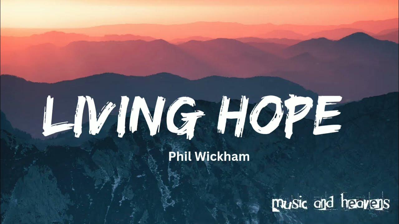 Living hope phil wickham lyrics youtube