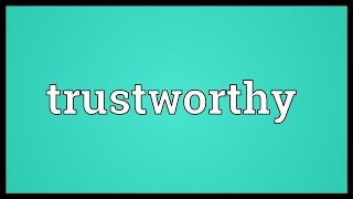 Trustworthy Meaning
