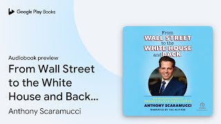 From Wall Street to the White House and Back:… by Anthony Scaramucci · Audiobook preview