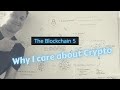 The Blockchain 5: Why I care about Crypto