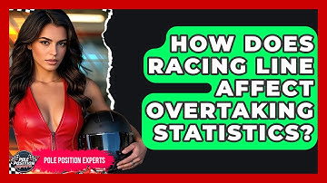 How Does Racing Line Affect Overtaking Statistics? - Pole Position Experts