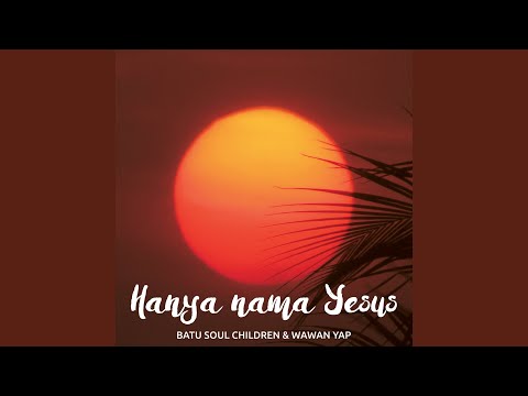 Batu Soul Children, Wawan Yap - Hanya Nama Yesus