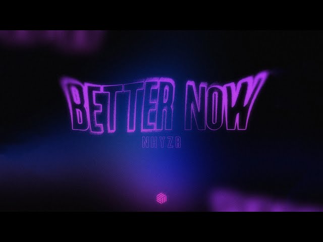 NHYZR - Better Now