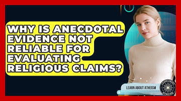 Why Is Anecdotal Evidence Not Reliable For Evaluating Religious Claims? - Learn About Atheism