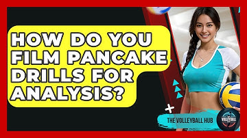 How Do You Film Pancake Drills For Analysis? - The Volleyball Hub