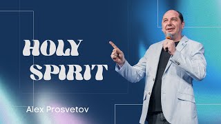 HOLY SPIRIT  |  ALEX PROSVETOV  |  JUN 4, 2023