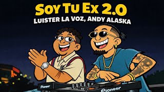 Soy Tu Ex 2.0-Luister La Voz, Andy Alaska (Letra/Lyrics)