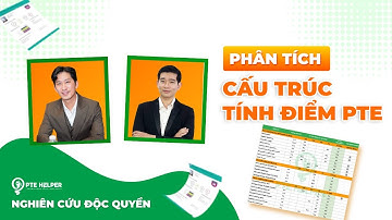PHÂN TÍCH CẤU TRÚC TÍNH ĐIỂM PTE MỚI NHẤT | ĐỘC QUYỀN PTE HELPER
