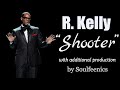 R. Kelly - Shooter (full version) [with additional production by Soulfeenics]