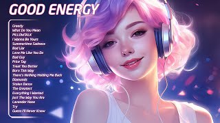 Good Energy  🌅 Uplifting Chillout Beats🌄 Tiktok Trending Songs 2024