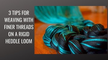 3 tips for weaving with finer threads