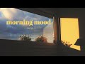 Songs to start your day right  morning mood playlist 