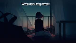 Mind relaxing music 🎶