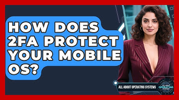 How Does 2FA Protect Your Mobile OS? - All About Operating Systems