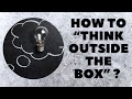 How to “think outside the box”