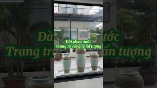 Đài phun nước trang trí công ty ấn tượng. Không cần xây bể. #gốm_việt #đài_phun_nước #shortvideo