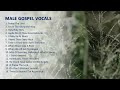 Male gospel vocals playlist