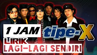 Lagi-lagi Sendiri - Tipe X | lirik 1 Jam