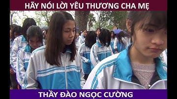 HÃY NÓI LỜI YÊU THƯƠNG CHA MẸ - DIỄN GIẢ ĐÀO NGỌC CƯỜNG