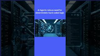 Ai Agents Reduce Need For Deterministic Hard Coded Logic