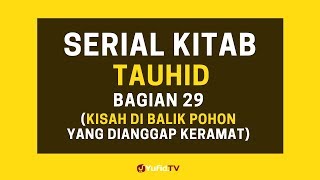 Kisah di Balik Pohon yang Dianggap Keramat (Serial Kitab Tauhid Bagian 29)