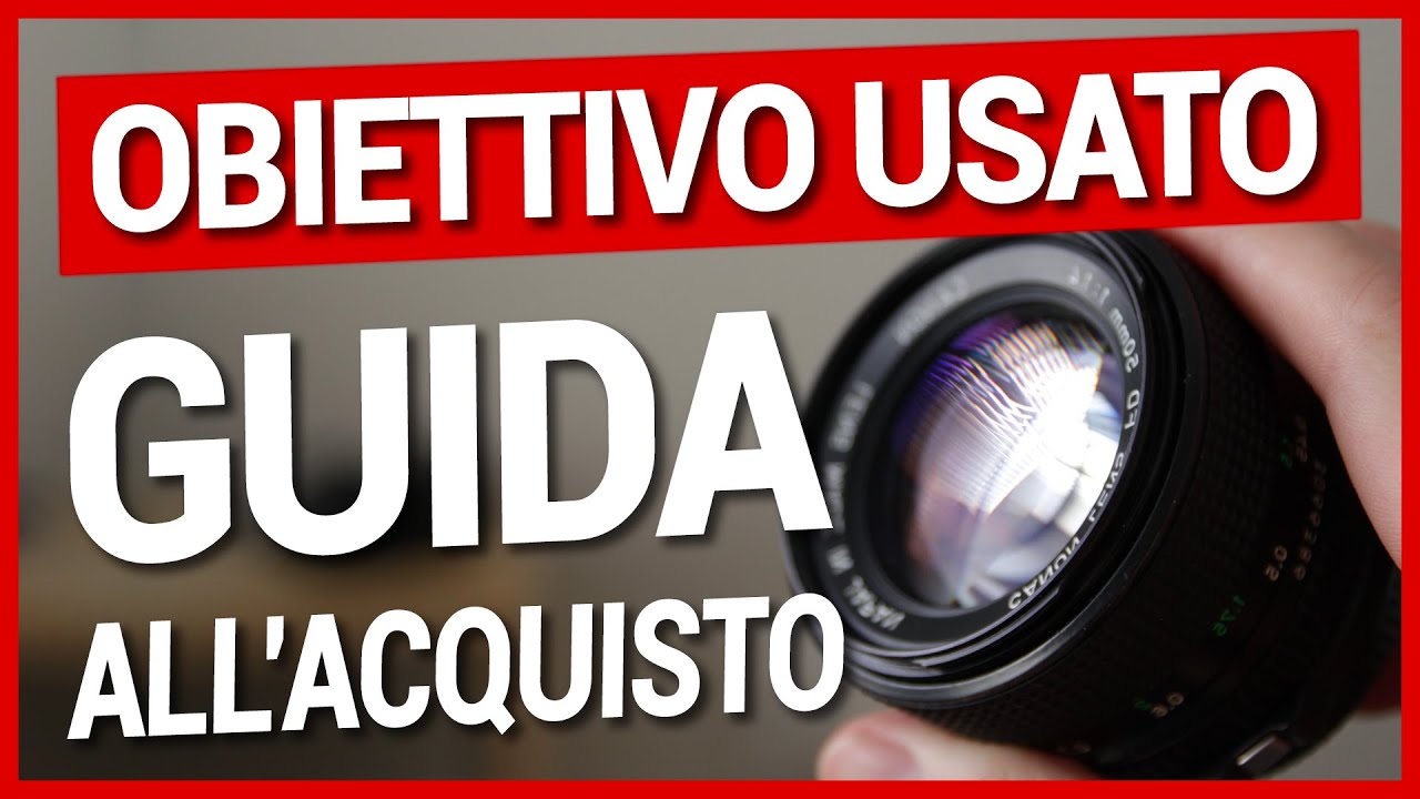 Comprare obiettivi usati: 7 controlli per non prendere una fregatura