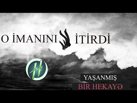 YAŞANMIŞ BİR HEKAYƏ - İMANINI İTİRƏN ADAM