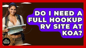 Do I Need A Full Hookup RV Site At KOA? - Exploring Campgrounds