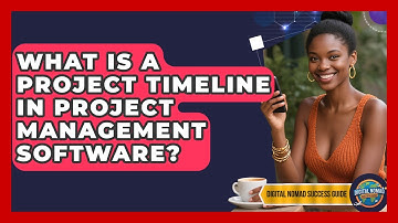What Is A Project Timeline In Project Management Software? - Digital Nomad Success Guide
