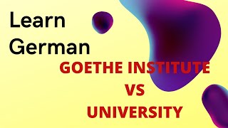 Learn German Goethe Institute Vs University|
