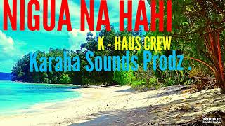 NIGUA NA HAHI - K-Haus Crew x Karaha Sounds Prodz...