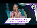 Sara huntington  white trash rich  stand up comedy