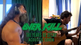 Overkill - The Years of Decay  acoustic cover w/@ahmetnebisaylan3122