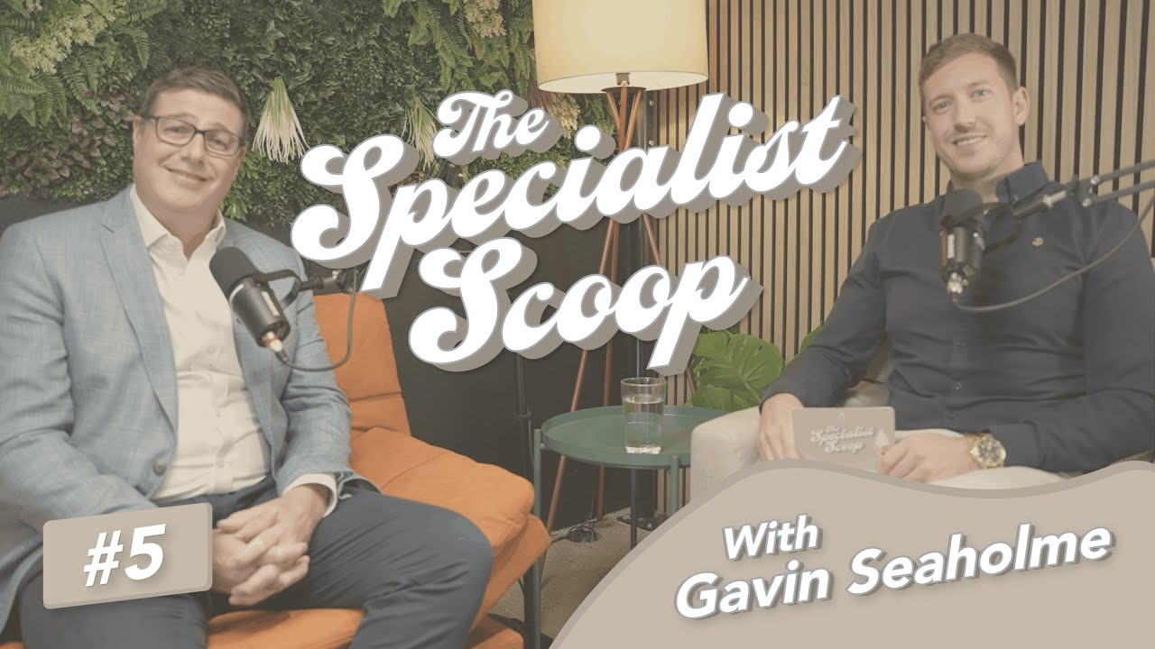 The Specialist Scoop: Episode Five with Gavin Seaholme