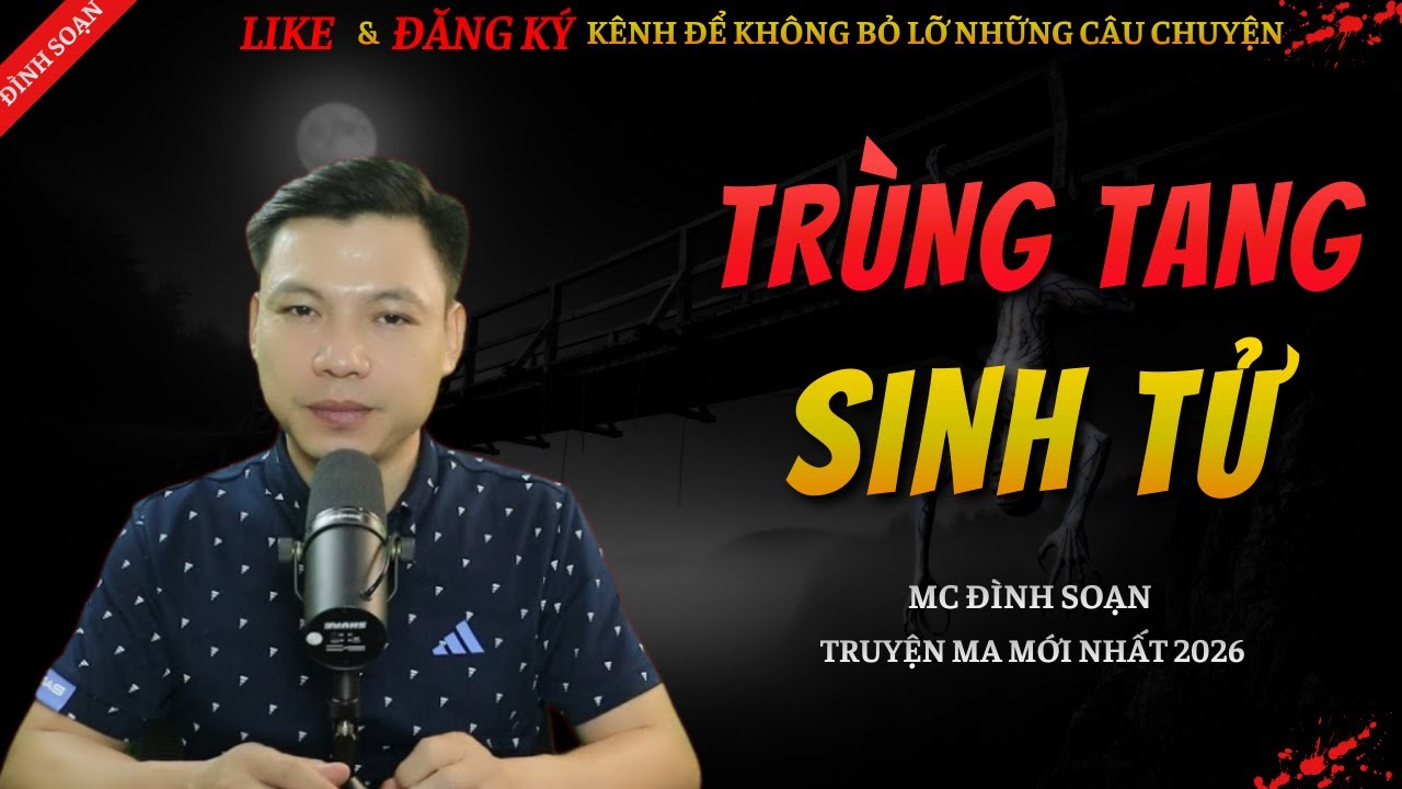 TRUYỆN MA KINH DỊ MỚI | TRÙNG TANG SINH TỬ || Chuyện Ma Đình Soạn Hay Và Sợ Nhất 2026