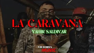 La Caravana - Yahir Saldivar | ( Lyrics )