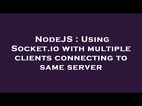 NodeJS : Using Socket.io with multiple clients connecting to same server