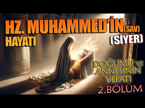 Peygamberimiz HZ. MUHAMMED'in (sav) HAYATI (SİYER) 2.BÖLÜM (Doğumu ve Annesinin Vefatı)