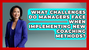 What Challenges Do Managers Face When Implementing New Coaching Methods?