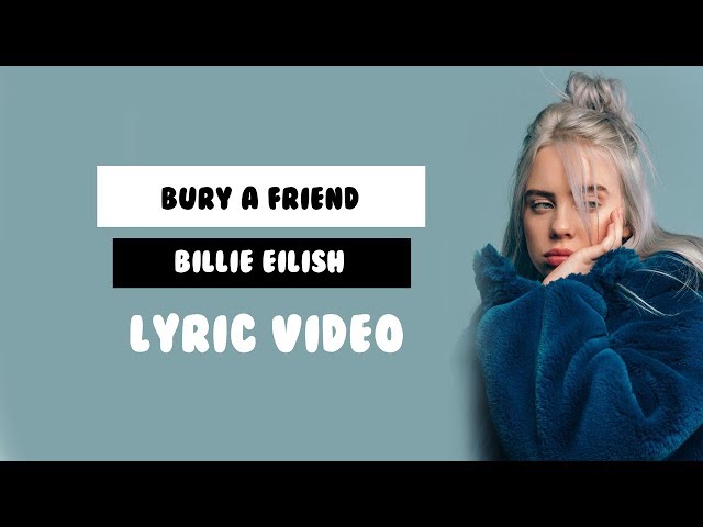 bury a friend - Billie Eilish (Lyrics) class=