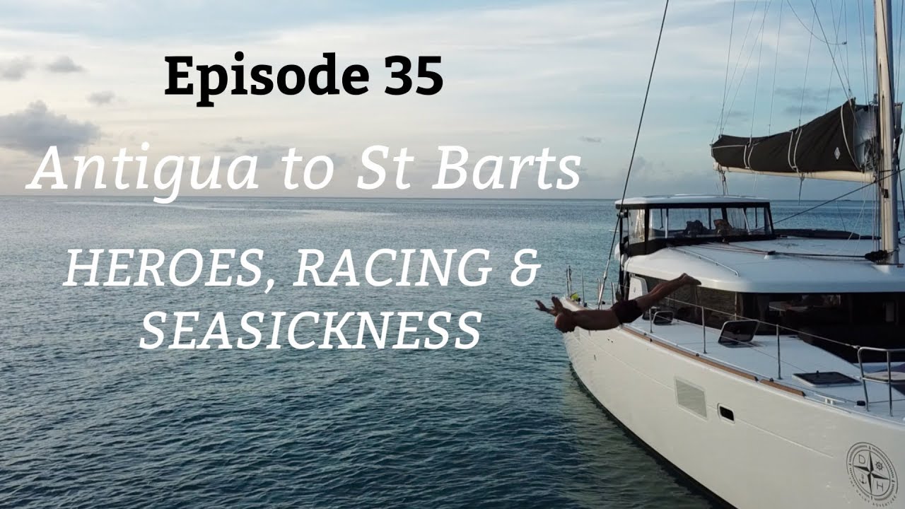 Ep 35. Antigua to St Barts, Heroes, Racing and seasickness.  (Sailing Susan Ann II)