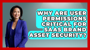 Why Are User Permissions Critical For SaaS Brand Asset Security? - Saas Marketing Wizards