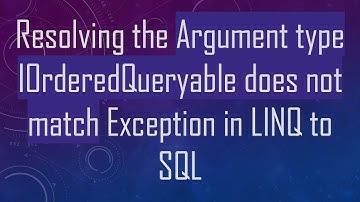 Resolving the Argument type IOrderedQueryable does not match Exception in LINQ to SQL