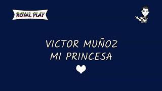 Mi princesa - Víctor Muñoz (Letra)