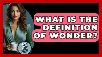 What Is The Definition Of Wonder? - Philosophy Beyond