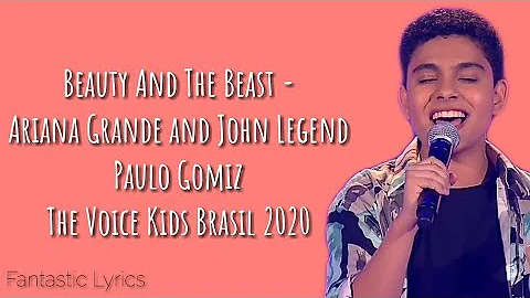 Beauty And The Beast (Ariana Grande and John Legend)-Paulo Gomiz (LYRICS)-The Voice Kids Brasil 2020