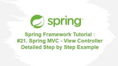 Spring Framework Tutorial : #21. Spring MVC - View Controller Detailed Step by Step Example