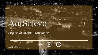 Aaj Sajeya – English & Arabic Translation | Goldie Sohel