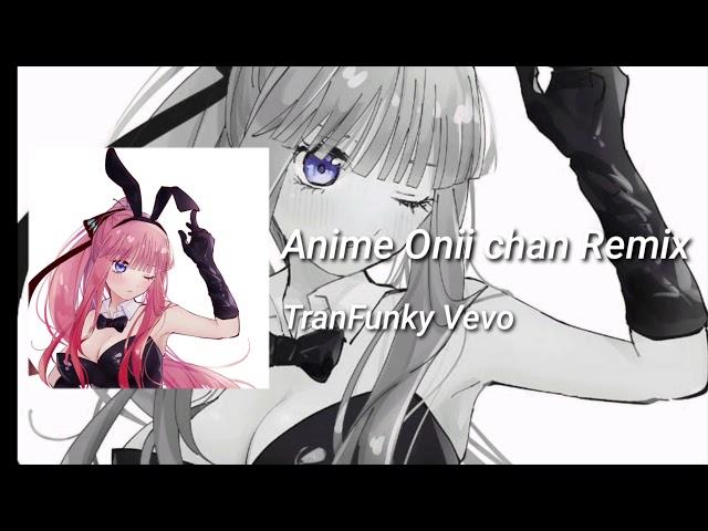 Anime Onii chan Remix TranFunky Vevo class=